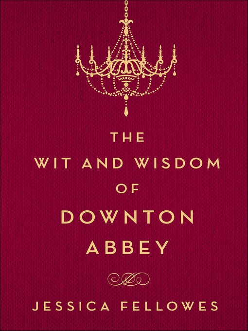 Title details for The Wit and Wisdom of Downton Abbey by Jessica Fellowes - Available